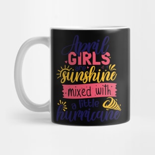 april girls are sunshine mixed with a little hurricane Mug